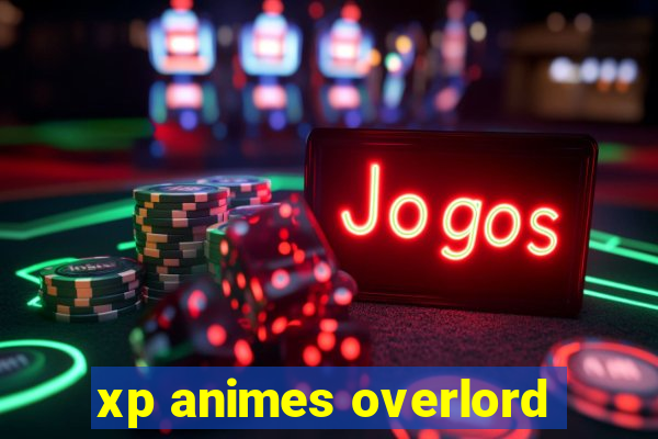 xp animes overlord